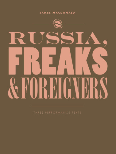 Russia, Freaks and Foreigners: Three Performance Texts (Intellect Books - Play Text)