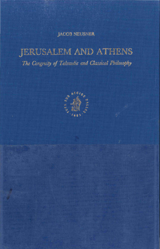 Jerusalem and Athens: The Congruity of Talmudic and Classical Philosophy (Supplements to the Journal for the Study of Judaism, V. 52)