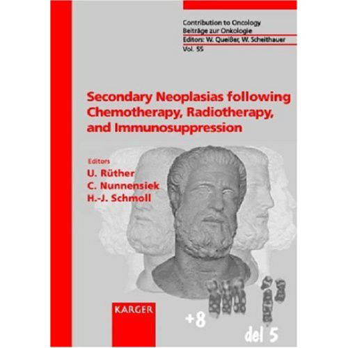 Secondary Neoplasias Following Chemotherapy, Radiotherapy and Immunosuppression: Secondary Neoplasias After Organ Transplants and Radiotherapy (Contributions to Oncology, 55)