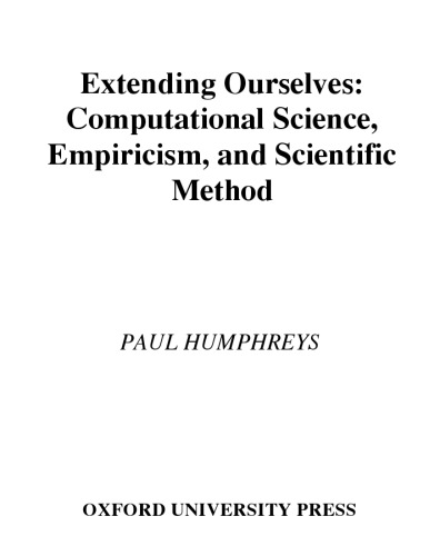 Extending Ourselves: Computational Science, Empiricism, and Scientific Method