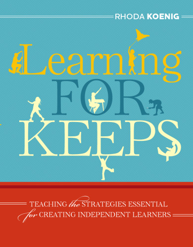 Learning for Keeps: Teaching the Strategies Essential for Creating Independent Learners