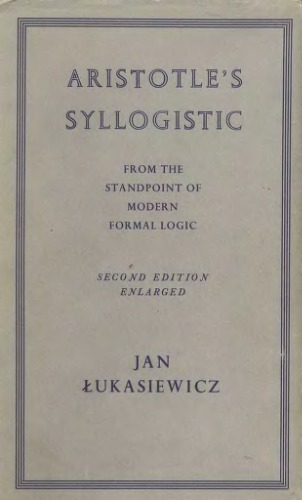 Aristotle's Syllogistic From the Standpoint of Modern Formal Logic, Second Edition (Oxford University Press Academic Monograph Reprints)