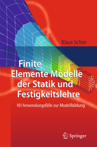 Finite Elemente Modelle der Statik und Festigkeitslehre: 101 Anwendungsfälle zur Modellbildung