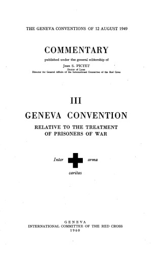 The Geneva Conventions of 12 August 1949. Commentary. Volume III: Relative to the Treatment of Prisoners of War .