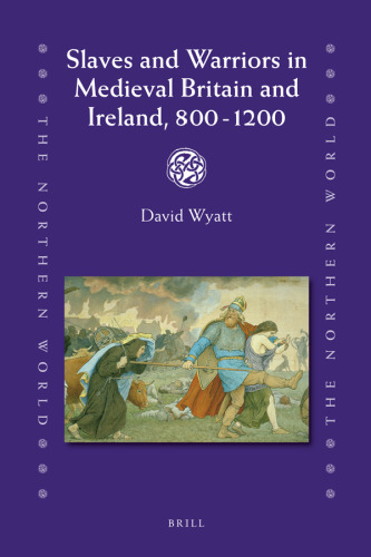 Slaves and Warriors in Medieval Britain and Ireland, 800 -1200 (The Northern World)