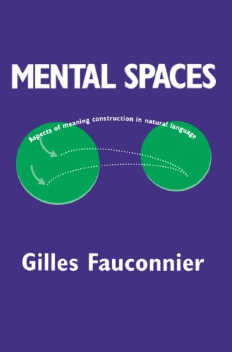 Mental Spaces: Aspects of Meaning Construction in Natural Language