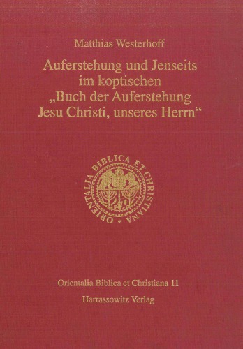 Auferstehung und Jenseits im koptischen 'Buch der Auferstehung Jesu Christi, unseres Herrn'