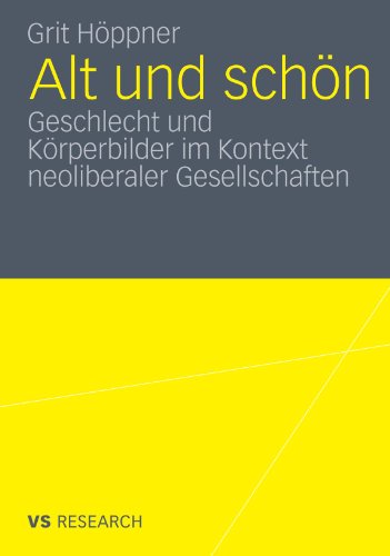 Alt und schön: Geschlecht und Körperbilder im Kontext neoliberaler Gesellschaften