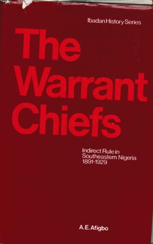 The Warrant Chiefs: indirect rule in southeastern Nigeria, 1891-1929 (Ibadan history series)