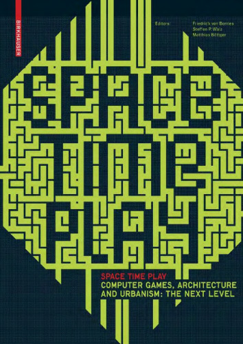 Space Time Play: Computer Games, Architecture and Urbanism: The Next Level