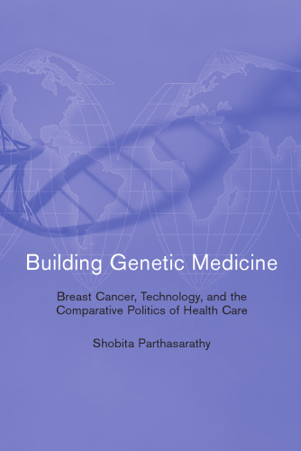 Building Genetic Medicine: Breast Cancer, Technology, and the Comparative Politics of Health Care (Inside Technology)
