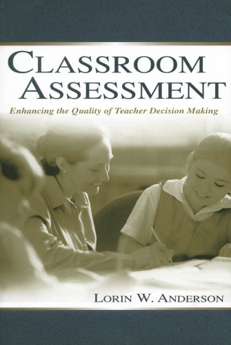 Classroom Assessment: Enhancing the Quality of Teacher Decision Making