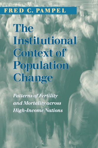 The Institutional Context of Population Change: Patterns of Fertility and Mortality across High-Income Nations (Population and Development Series)