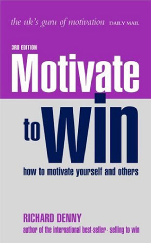 Motivate to Win: How to Motivate Yourself and Others