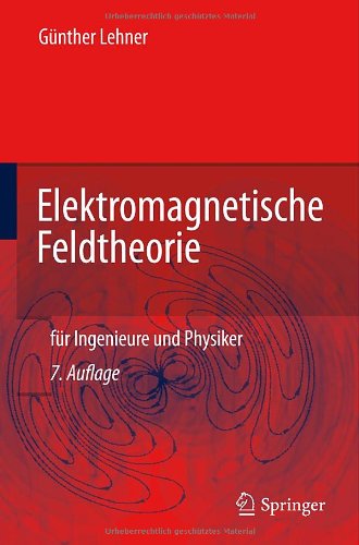 Elektromagnetische Feldtheorie: für Ingenieure und Physiker