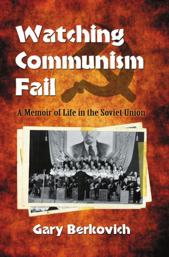 Watching Communism Fail: A Memoir of Life in the Soviet Union