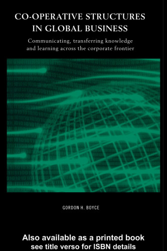 Co-operative Structures in Global Business: Communicating, Transferring Knowledge and Learning across the Corporate Frontier (Routledge International Studies in Business History)