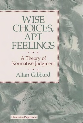 Wise Choices, Apt Feelings: A Theory of Normative Judgment (Clarendon Paperbacks)