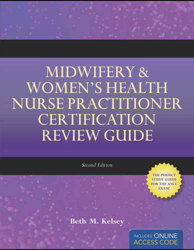 Midwifery  Women's Health Nurse Practitioner Certification Review Guide, Second Edition