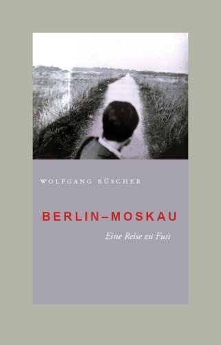 Berlin - Moskau. Eine Reise zu Fuß