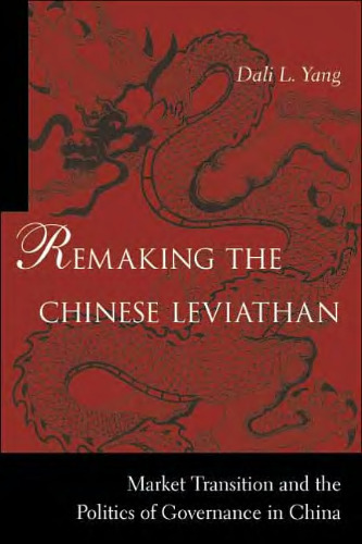 Remaking the Chinese Leviathan: Market Transition and the Politics of Governance in China
