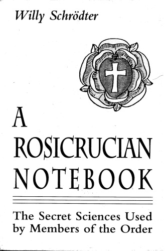 A Rosicrucian Notebook: The Secret Sciences Used by Members of the Order