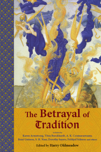The Betrayal of Tradition: Essays on the Spiritual Crisis of Modernity (Library of Perennial Philosophy)