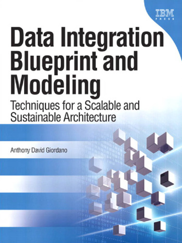Data Integration Blueprint and Modeling: Techniques for a Scalable and Sustainable Architecture