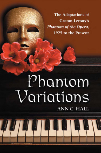 Phantom Variations: The Adaptations of Gaston Leroux's Phantom of the Opera, 1925 to the Present