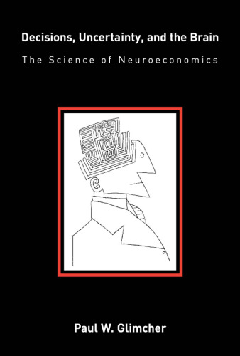 Decisions, Uncertainty, and the Brain: The Science of Neuroeconomics