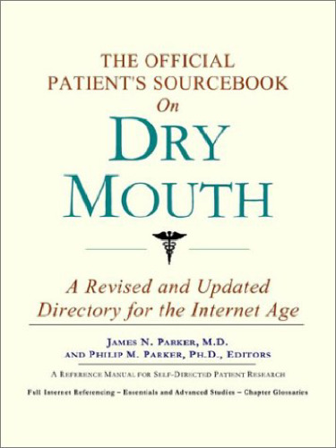 The Official Patient's Sourcebook on Dry Mouth: A Revised and Updated Directory for the Internet Age