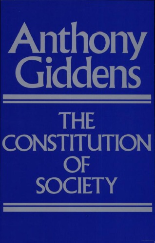 The Constitution of Society: Outline of the Theory of Structuration
