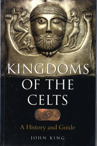 Kingdoms of the Celts: A History and a Guide