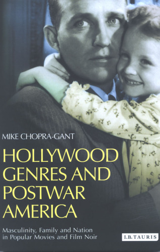 Hollywood Genres and Post-war America: Masculinity, Family and Nation in Popular Movies and Film Noir (Cinema and Society)