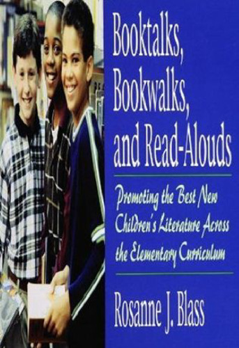 Booktalks, Bookwalks, and Read-Alouds: Promoting the Best New Children's Literature Across the Elementary Curriculum