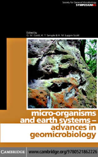 Micro-organisms and earth systems- -advances in geomicrobiology: sixty-fifth Symposium of the Society for General Microbiology held at Keele University, September 2005
