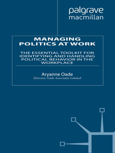 Managing Politics at Work: The Essential Toolkit for Identifying and Handling Political Behaviour in the Workplace