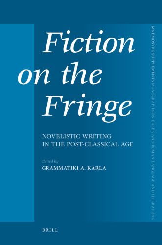 Fiction on the Fringe: Novelistic Writing in the Post-Classical Age