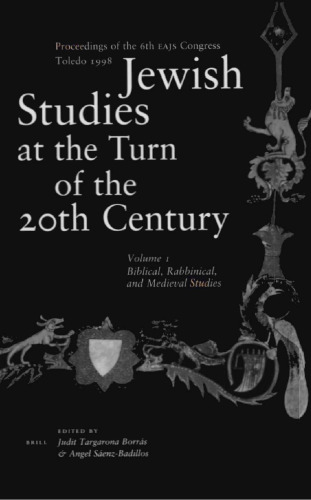 Jewish Studies at the Turn of the Twentieth Century,  Proceedings of the 6th EAJS Congress - Toledo, July 1998, Volume 1: Biblical, Rabbinical, and Medieval Studies