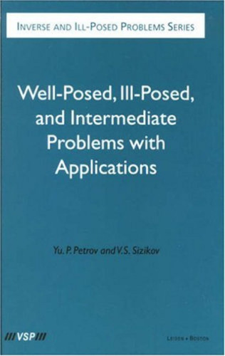 Well-posed, Ill-posed, and Intermediate Problems with Applications (Inverse and Ill-Posed Problems)