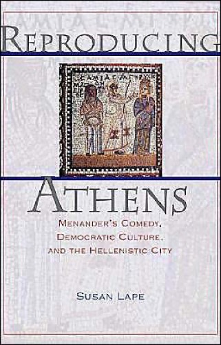 Reproducing Athens: Menander's Comedy, Democratic Culture, and the Hellenistic City