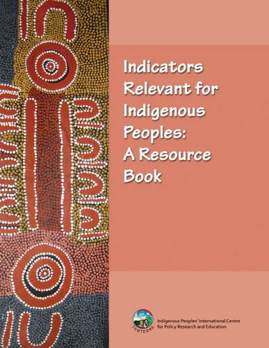 Indicators Relevant for Indigenous Peoples: A Resource Book