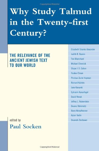 Why Study Talmud in the Twenty-First Century?: The Relevance of the Ancient Jewish Text to Our World