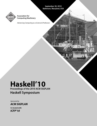 Haskell’10 Proceedings of the 2010 ACM SIGPLAN Haskell Symposium