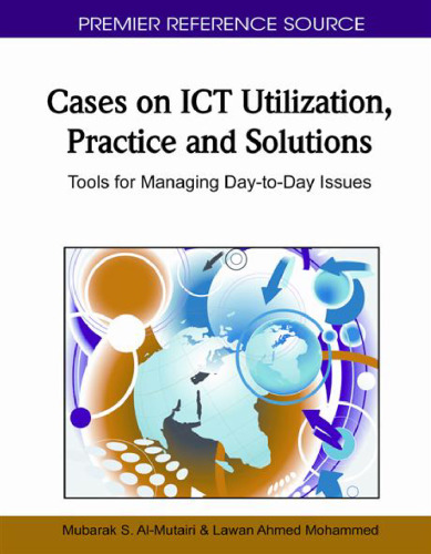 Cases on ICT Utilization, Practice and Solutions: Tools for Managing Day-to-day Issues