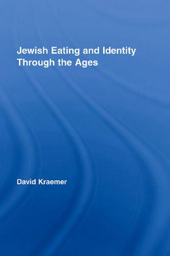 Jewish Eating and Identity Through the Ages (Routledge Advances in Sociology)