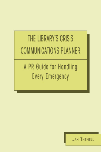 Library's Crisis Communications Planner: A PR Guide for Handling Every Emergency