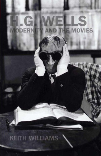 H.G. Wells, Modernity and the Movies (Liverpool University Press - Liverpool Science Fiction Texts & Studies)