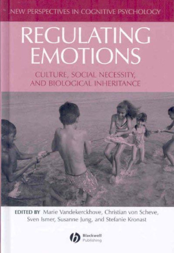 Regulating Emotions: Culture, Social Necessity, and Biological Inheritance (New Perspectives in Cognitive Psychology)