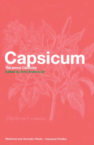 Capsicum: The genus Capsicum (Medicinal and Aromatic Plants - Industrial Profiles)